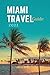 Miami Travel Guide 2023 by Lisa Gomez