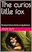 The curios litlle fox: The ...