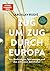 Zug um Zug durch Europa: Von Nachtzügen, Speisewagen und den schönsten Bahnhöfen | Faszination Eisenbahn: Die schönsten Strecken, Bahnhöfe und Geschichten ... und über 150 farbige (German Edition)