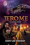 Jerome: A Ghost Story Jerome: A Ghost Story