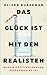 Das Glück ist mit den Realisten: Warum positives Denken überbewertet ist (German Edition)