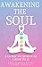 Awakening the Soul: A Guide...