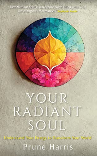 Your Radiant Soul: Understand Your Energy to Transform Your World (Kindle Edition)