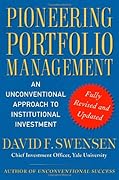 Pioneering Portfolio Management: An Unconventional Approach to Institutional Investment, Fully Revised and Updated