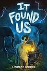 It Found Us by Lindsay Currie
