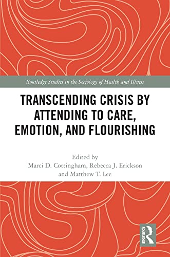 Transcending Crisis by Attending to Care, Emotion, and Flourishing (Routledge Studies in the Sociology of Health and Illness)