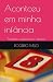 Acontceu em minha infância by ROGÉRIO MELO