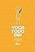 Yoga Todo Dia: Guia prático...