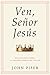 Ven, Señor Jesús: Reflexiones sobre la segunda venida de Cristo (Come, Lord Jesus: Meditations on the Second Coming of Christ) (Spanish Edition)
