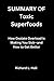 SUMMARY OF Toxic Superfoods...