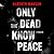 Only the Dead Know Peace: A Thriller