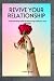 Revive Your Relationship: A...