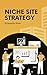 Niche Site Strategy: The be...