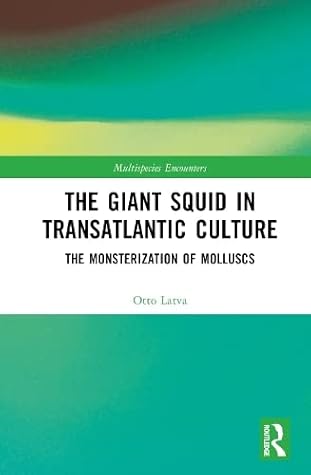The Giant Squid in Transatlantic Culture (Multispecies Encounters)