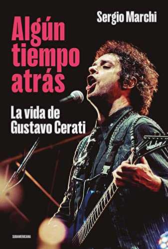 Algún tiempo atrás. La vida de Gustavo Cerati (Kindle Edition)