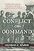 Conflict of Command: George McClellan, Abraham Lincoln, and the Politics of War (Conflicting Worlds: New Dimensions of the American Civil War)