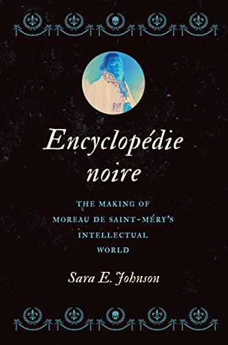 Encyclopédie noire: The Making of Moreau de Saint-Méry's Intellectual World (Kindle Edition)