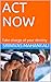 ACT NOW: Take charge of your destiny (Excellence Book 2)