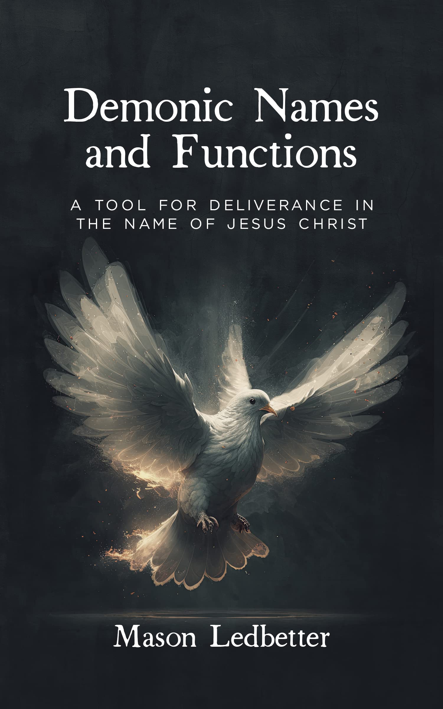 Demonic Names and Functions: A Tool For Deliverance In The Name Of Jesus Christ (Kindle Edition)