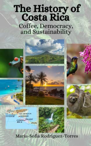 The History of Costa Rica: Coffee, Democracy, and Sustainability (Paperback)