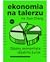Ekonomia na talerzu. Głodny ekonomista objaśnia świat