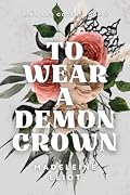 To Wear a Demon Crown (King and Coven, #3)