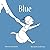Blue: A Story and Instructi...
