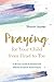 Praying for Your Child from Head to Toe: A 30-Day Guide to Powerful and Effective Scripture-Based Prayers