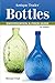 Antique Trader Bottles Identification & Price Guide by Michael Polak
