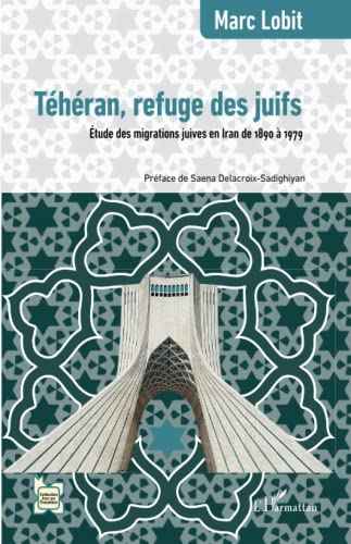 Téhéran, refuge des juifs: Étude des migrations juives en Iran de 1890 à 1979 (L'Iran En Transition) (French Edition)