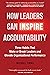 How Leaders Can Inspire Accountability: Three Habits That Make or Break Leaders and Elevate Organizational Performance