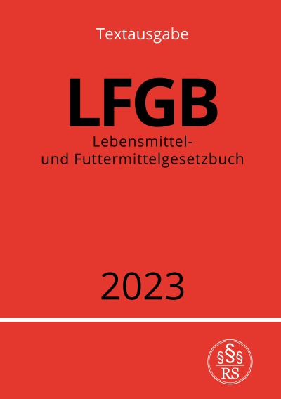 Lebensmittel- und Futtermittelgesetzbuch - LFGB 2023 (German Edition)