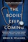 The Bodies Keep Coming: Dispatches from a Black Trauma Surgeon on Racism, Violence, and How We Heal
