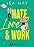 Hate, Love & Work