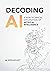 Decoding AI: A Non-Technical Explanation of Artificial Intelligence