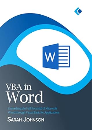 VBA in Word: Unleashing the Full Potential of Microsoft Word through Visual Basic for Applications