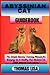 ABYSSINIAN CAT GUIDEBOOK: The Simple Owners' Training Manual for Bringing Up A Healthy And Obedient Cat (With Detailed Instructions)