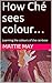 How Ché sees colour…: Learn...