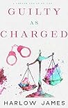 Guilty as Charged by Harlow James Guilty as Charged by Harlow James