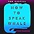 How to Speak Whale: A Voyage into the Future of Animal Communication
