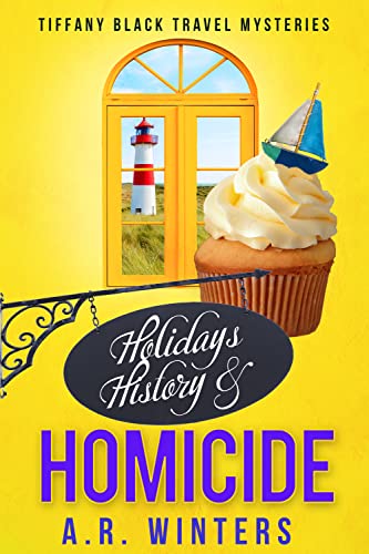 Holidays, History and Homicide: A Cozy Tiffany Black Travel Mystery (Tiffany Black Travel Mysteries Book 2)