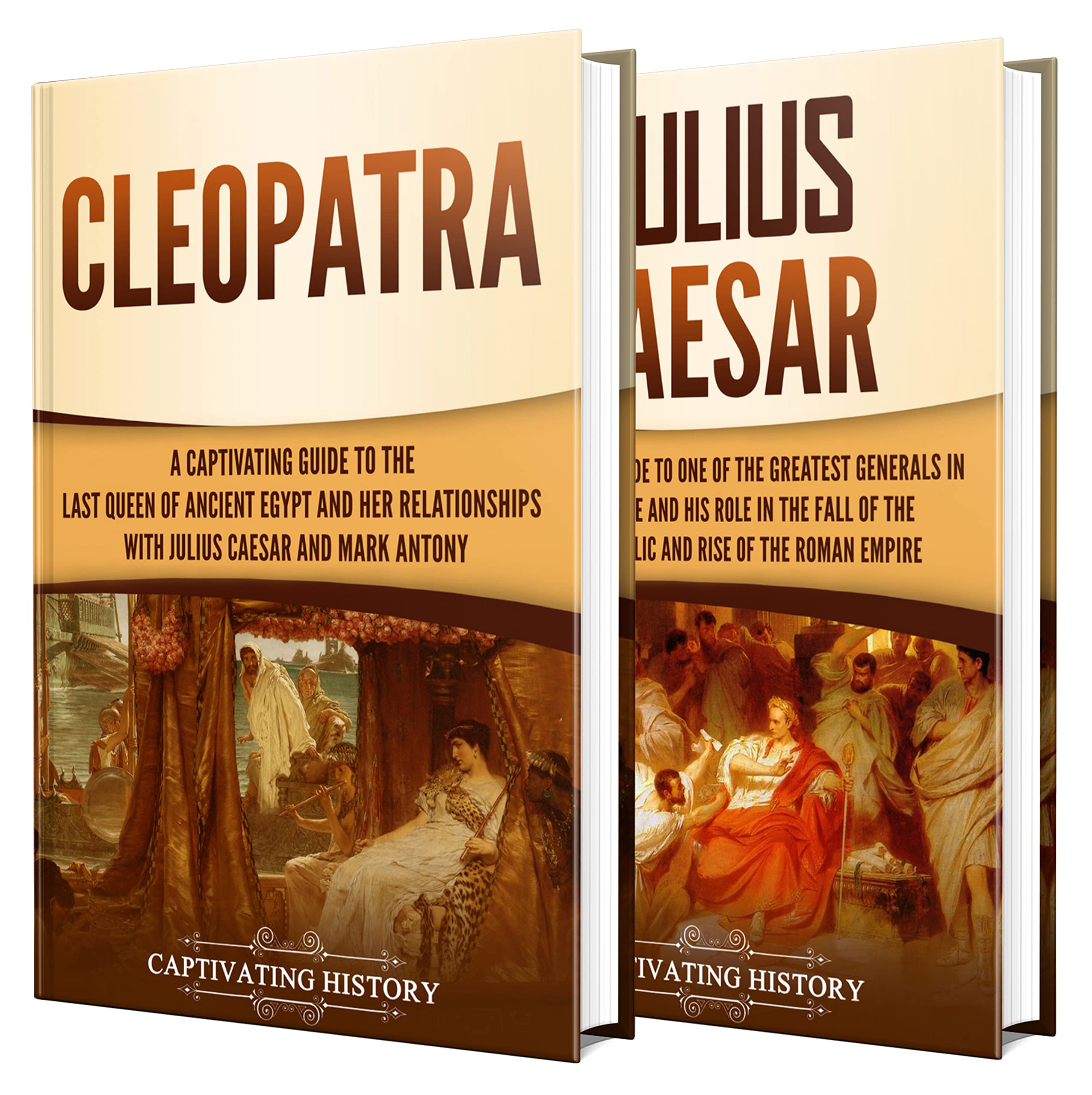 Cleopatra and Julius Caesar: A Captivating Guide to a Queen of Ancient Egypt, a Roman General, and Their Relationship (Kindle Edition)