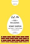 Eat Me: The Food and Philosophy of Kenny Shopsin Eat Me: The Food and Philosophy of Kenny Shopsin