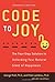Code to Joy: The Four-Step Solution to Unlocking Your Natural State of Happiness