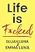 Life is F*cked