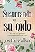 Susurrando en su oído: 30 días de gozosas conversaciones con Dios (Whispering in His Ear Devotional Series) (Spanish Edition)