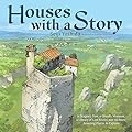 Houses with a Story: A Dragon’s Den, a Ghostly Mansion, a Library of Lost Books, and 30 More Amazing Places to Explore