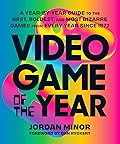 Video Game of the Year: A Year-by-Year Guide to the Best, Boldest, and Most Bizarre Games from Every Year Since 1977