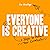 Everyone is Creative: Seven...
