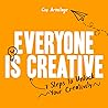 Everyone is Creative: Seven Easy Steps to Unlock Your Creativity